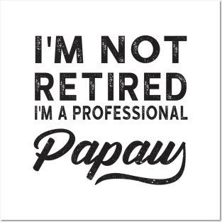 I'm Not Retired I'm A Professional Papaw Posters and Art